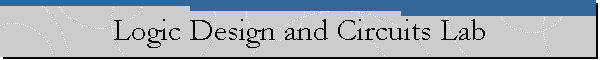 Logic Design and Circuits Lab